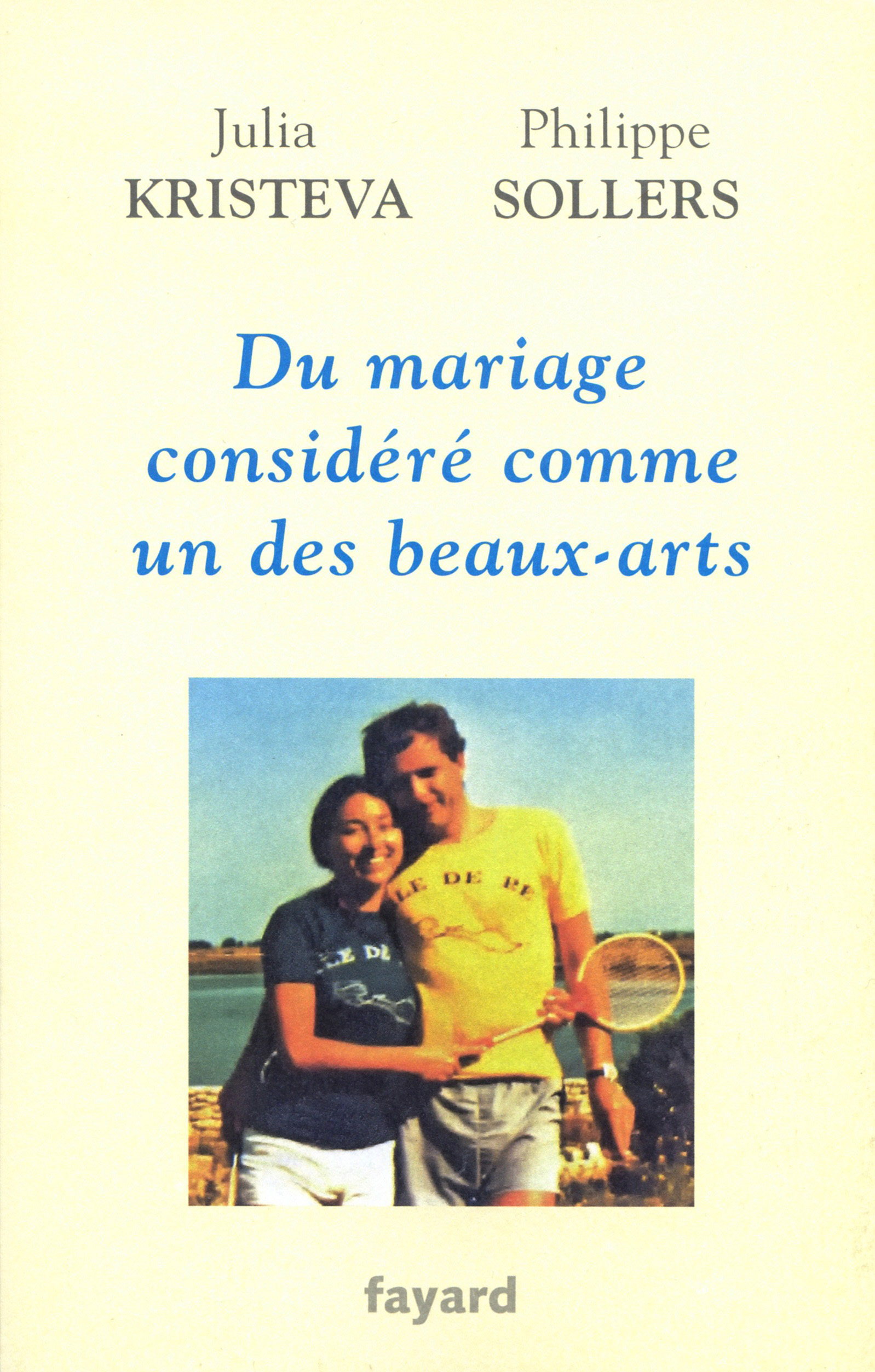 Philippe Sollers, Julia Kristeva - Du mariage considéré comme un des beaux-arts, Fayard, 2015